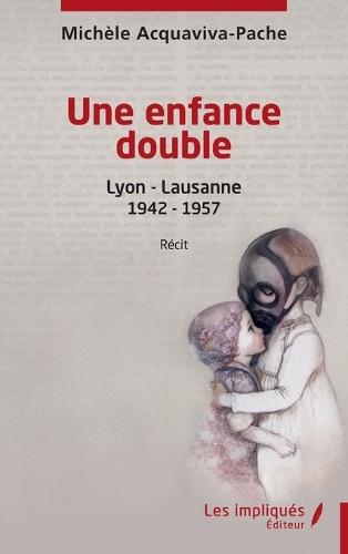 Une enfance double: Lyon - Lausanne 1942 - 1957