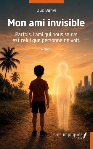 Mon ami invisible: Parfois, l'ami qui nous sauve est celui que personne ne voit.