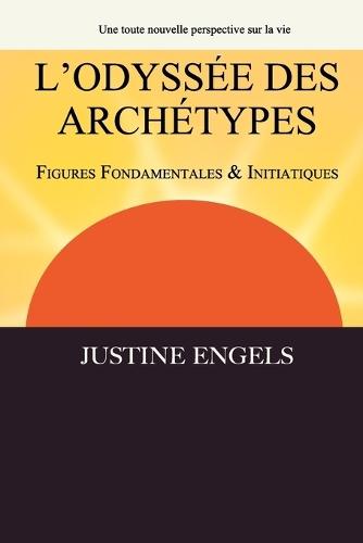 L'Odyssée des Archétypes: Volume I Figures Fondamentales & Initiatiques