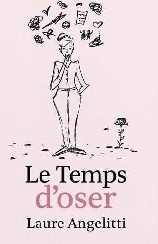 Le temps d'Oser !: Et si le vrai courage, c'était de se choisir ?