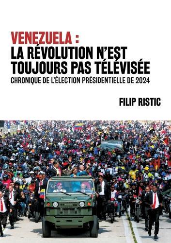 Venezuela: la révolution n'est toujours pas télévisée: Chronique de l'élection présidentielle de 2024