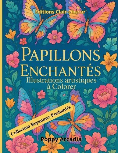 Papillons Enchantés - Illustrations artistiques à Colorer: Un livre d'illustrations créatives pour explorer la couleur et se détendre
