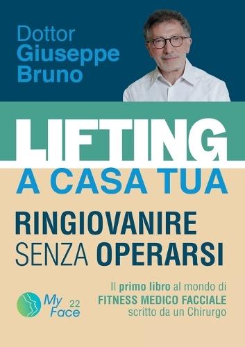 LIFTING A CASA TUA - RINGIOVANIRE SENZA OPERARSI. ll primo libro al mondo di FITNESS MEDICO FACCIALE scritto da un Chirurgo