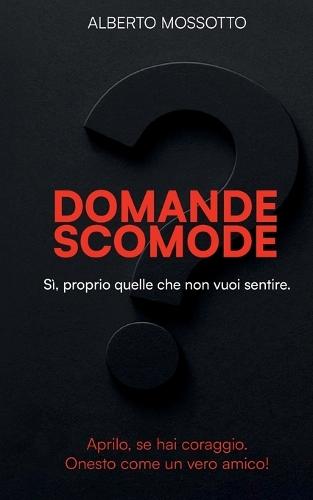 Domande Scomode: Si, proprio quelle che non vuoi sentire!