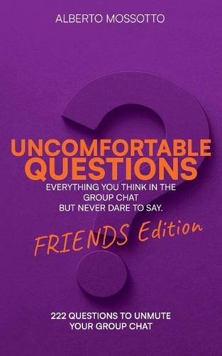 Uncomfortable Questions - Friends Edition