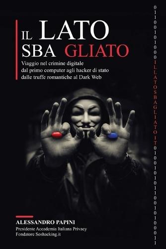 Il lato sbagliato: Viaggio nel crimine digitale: dal primo computer agli hacker di stato, dalle truffe romantiche al Dark Web