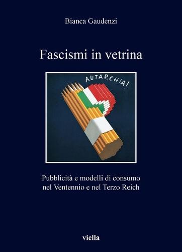 Fascismi in Vetrina: Pubblicita E Modelli Di Consumo Nel Ventennio E Nel Terzo Reich