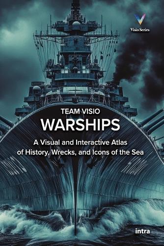 Warships: A Visual and Interactive Atlas of History, Wrecks, and Icons of the Sea
