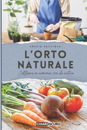 L'orto naturale: Coltivare in armonia con la natura