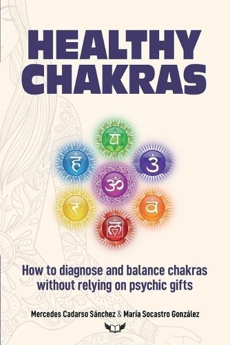 Healthy Chakras: How to diagnose and balance chakras without relying on psychic gifts