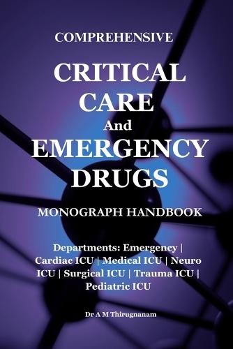 Critical Care & Emergency Drugs Monograph Handbook: Departments: Emergency Cardiac ICU Medical ICU Neuro ICU Surgical ICU Trauma ICU Pediatric ICU