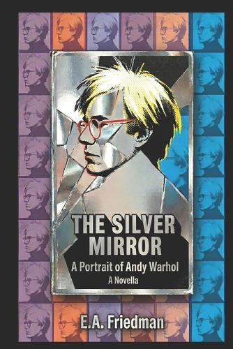 The Silver Mirror: A Portrait of Andy Warhol