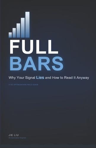 Full Bars: Why Your Signal Lies and How to Read It Anyway