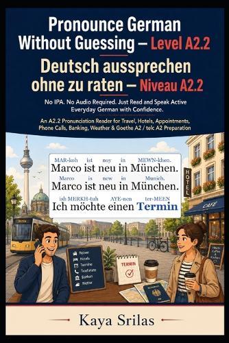 Pronounce German Without Guessing - Level A2.2 / Deutsch aussprechen ohne zu raten: No IPA. No Audio Required. Just Read and Speak Active Everyday German with Confidence. An A2 German Graded Reader