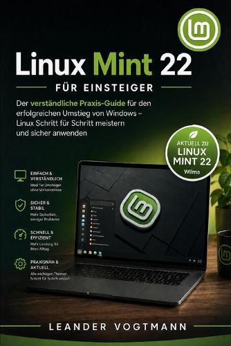 Linux Mint 22 für Einsteiger: Der verständliche Praxis-Guide für den erfolgreichen Umstieg von Windows - Linux Schritt für Schritt meistern und sicher anwenden