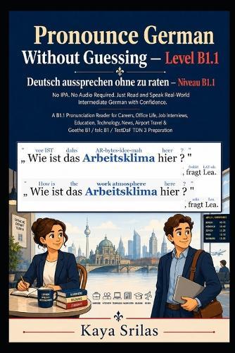 Pronounce German Without Guessing - Level B1.1 / Deutsch aussprechen ohne zu raten: No IPA. No Audio Required. Just Read and Speak Real-World Intermediate German with Confidence. German Graded Reader