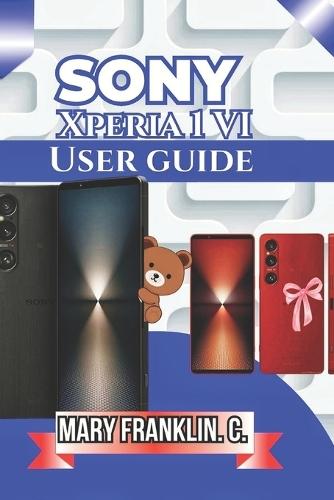 Sony Xperia 1 VI User Guide: Master Advanced Camera Controls, Optimize Performance, and Battery Life