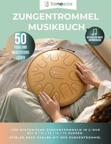 Zungentrommel Musikbuch - 50 Lieder für Yoga & Meditation: Notenlesen nicht erforderlich - 50 Yoga- & Meditationslieder zum Spielen nach Zahlen Für diatonische Zungentrommeln in C-Dur mit 8 / 11 / 13 / 14 / 15 Zungen