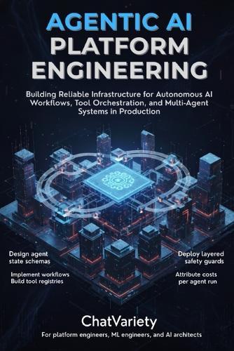 Agentic AI Platform Engineering: Building Reliable Infrastructure for Autonomous AI Workflows, Tool Orchestration, and Multi-Agent Systems in Production