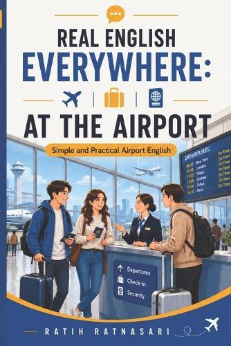Real English Everywhere: AT THE AIRPORT: Simple and Practical Airport English