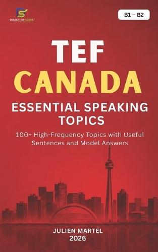 Tef Canada Essential Speaking Topics B1- B2: 100+ High-Frequency Topics with Useful Sentences and Model Answers