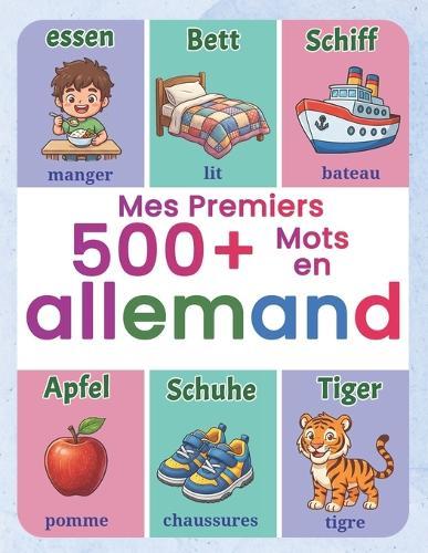 Mes premiers 500+ mots en allemand: Imagier bilingue français-allemand pour enfants de 4 à 9 ans Apprendre l'allemand avec des illustrations amusantes et vocabulaire thématique