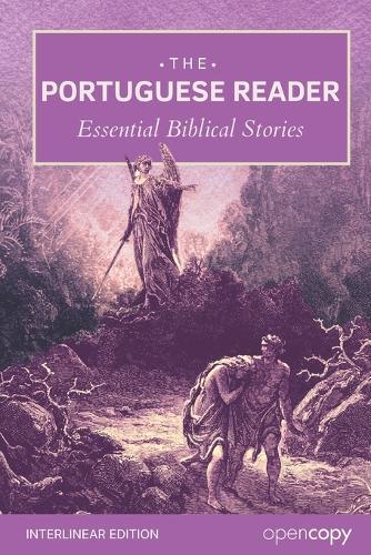 The Portuguese Reader: 21 Essential Bible Stories: An Interlinear Word-by-Word Translation, Learn Portuguese through reading, Read Without a Dictionary, and Build Essential Vocabulary & Grammar