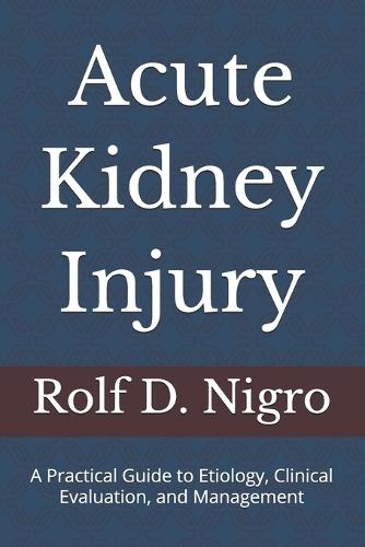 Acute Kidney Injury: A Practical Guide to Etiology, Clinical Evaluation, and Management