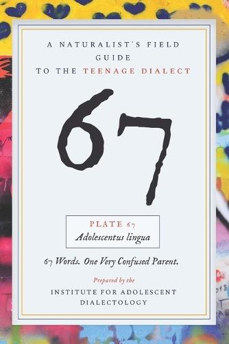 67: A Naturalist's Field Guide to the Teenage Dialect