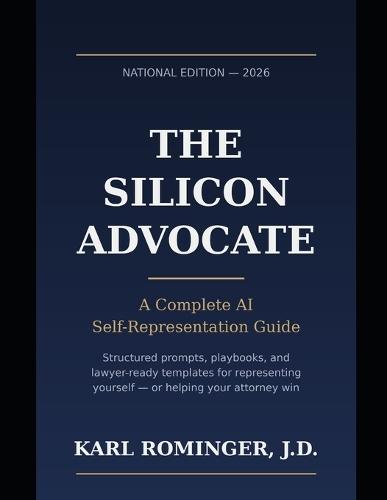 The Silicon Advocate: AI Legal Self-Representation Guide - National Edition 2026