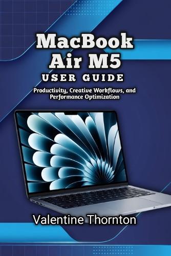 MacBook Air M5 User Guide: Productivity, Creative Workflows, and Performance Optimization