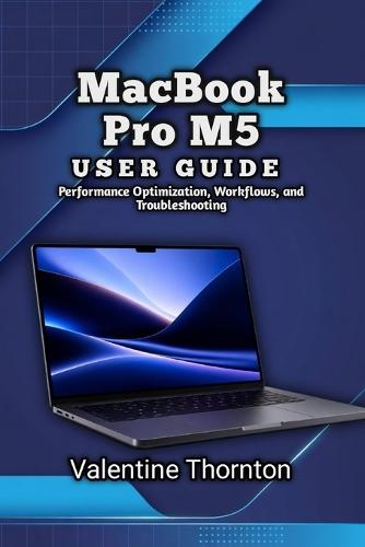 MacBook Pro M5 User Guide: Performance Optimization, Workflows, and Troubleshooting