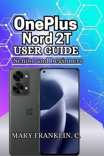 OnePlus Nord 2T User Guide: Performance Optimization, Battery Life, and Hidden Features