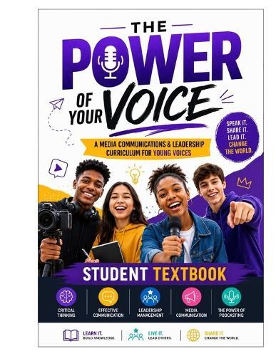 The Power of Your Voice: A Media Communications & Leadership Curriculum for Young Voices - Student Edition