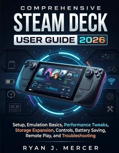 Comprehensive Steam Deck User Guide 2026: Setup, Emulation Basics, Performance Tweaks, Storage Expansion, Controls, Battery Saving, Remote Play, and Troubleshooting.