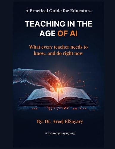 Teaching in the Age of AI: What every teacher needs to know, and do right now: A Practical Guide for Educators