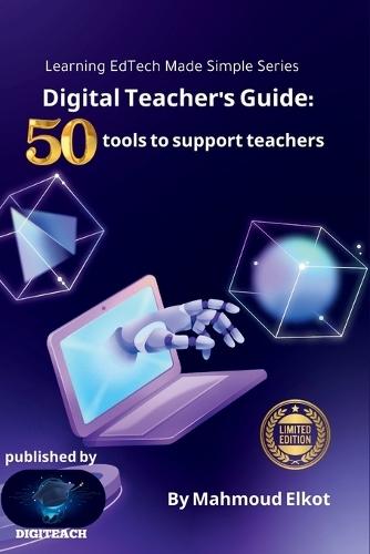 Digital Teacher's Guide: 50 Tools to Support Teachers