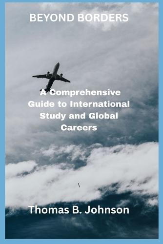 Más Allá de Las Fronteras: Una guía completa para estudios internacionales y carreras profesionales globales.