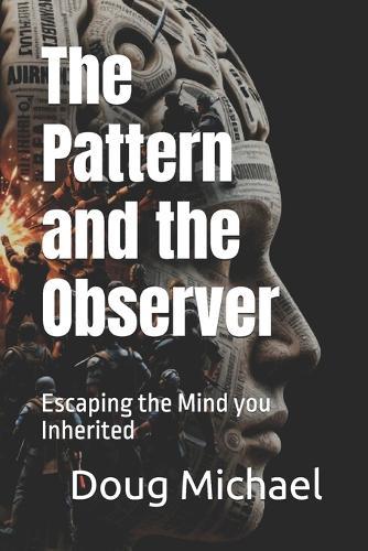 The Pattern and the Observer: Escaping the Mind you Inherited