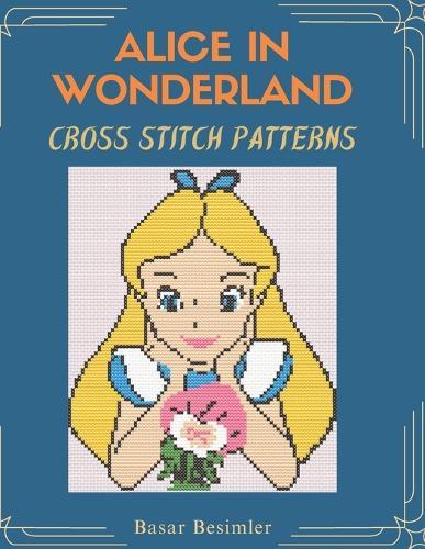 ALICE IN WONDERLAND Cross Stitch Patterns: 15 Designs One Wonderland