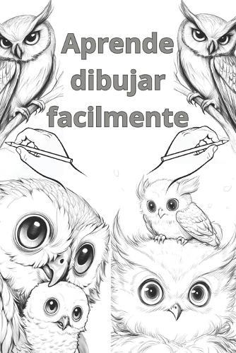 Aprende dibujar facilmente: Edición Búho
