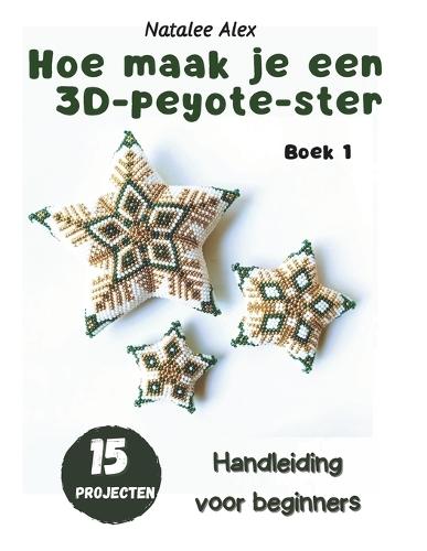 Hoe naai je een 3D Peyote-ster?: Een gids voor beginners - 15 projecten: Kralenpatronen