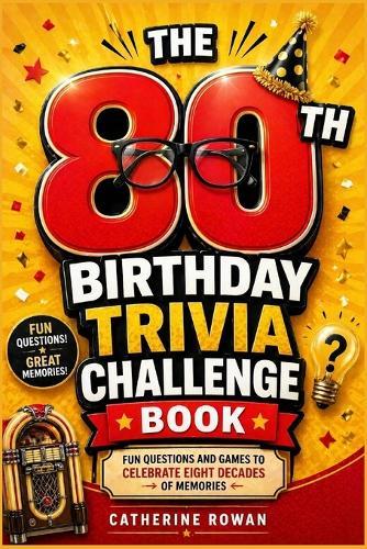 The 80th Birthday Trivia Challenge Book: Fun Questions and Games to Celebrate Eight Decades of Memories