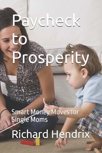 Paycheck to Prosperity: Smart Money Moves for Single Moms