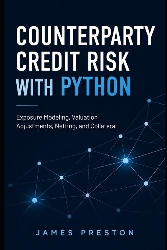 Counterparty Credit Risk with Python: Exposure Modeling, Valuation Adjustments, Netting, and Collateral