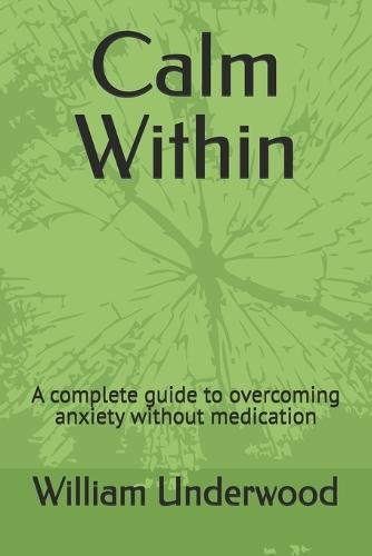Calm Within: A complete guide to overcoming anxiety without medication