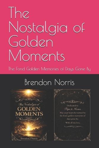 The Nostalgia of Golden Moments: The Fond Golden Memories of Days Gone By