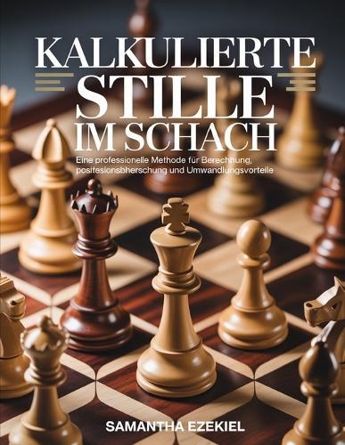 Kalkulierte Stille im Schach: Eine professionelle Methode für Berechnung, Positionsbeherrschung und Umwandlungsvorteile