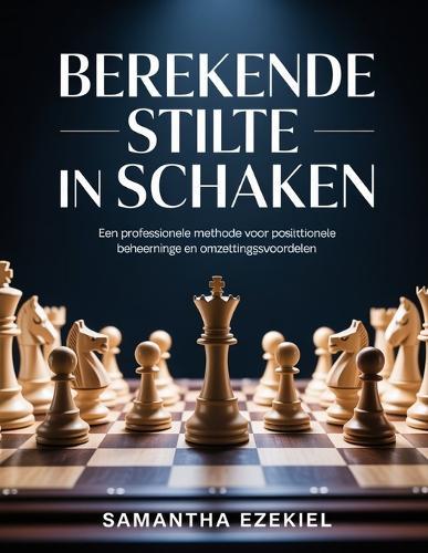 Berekende stilte in schaken: Een professionele methode voor berekeningen, positionele beheersing en omzettingsvoordelen