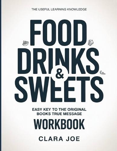 The Useful Learning Knowledge Food Drink & Sweets: Easy Key to the Original Book's True Message
